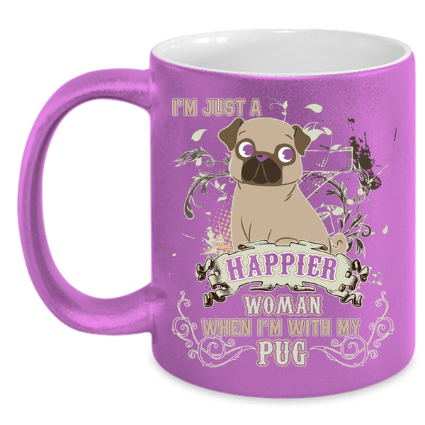I'm Just A Happier Woman Coffee Mug, I'm With My Pug Coffee Cup
