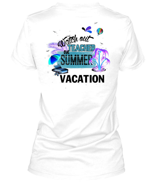 Watch Out Teacher On Summer Vacation T Shirt, I Love Teacher T Shirt