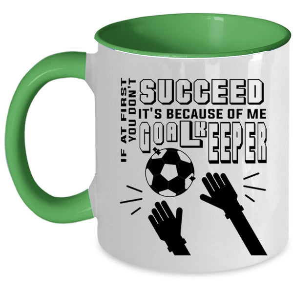 It's Because Of Me Goalkeeper Coffee Mug, If At First You Don't Succeed Accent Mug