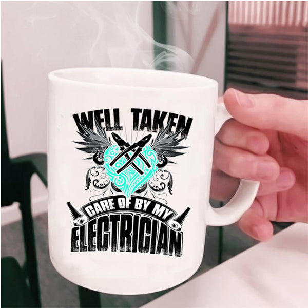Cute Electricians Coffee Mug, Well Taken Care Of By My Electrician Cup