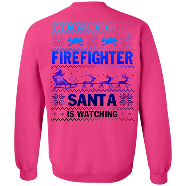 Being A Firefighter T Shirt, Be Nice To The Firefighter Sweatshirt