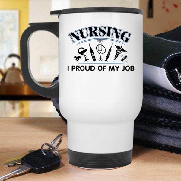 I Proud Of My Job Travel Mug, Nursing Mug