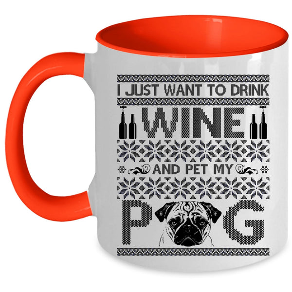 My Pug Coffee Mug, I Just Want To Drink Wine And Pet Accent Mug