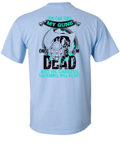 You Can Take My Guns T Shirt, I Love Gunning T Shirt