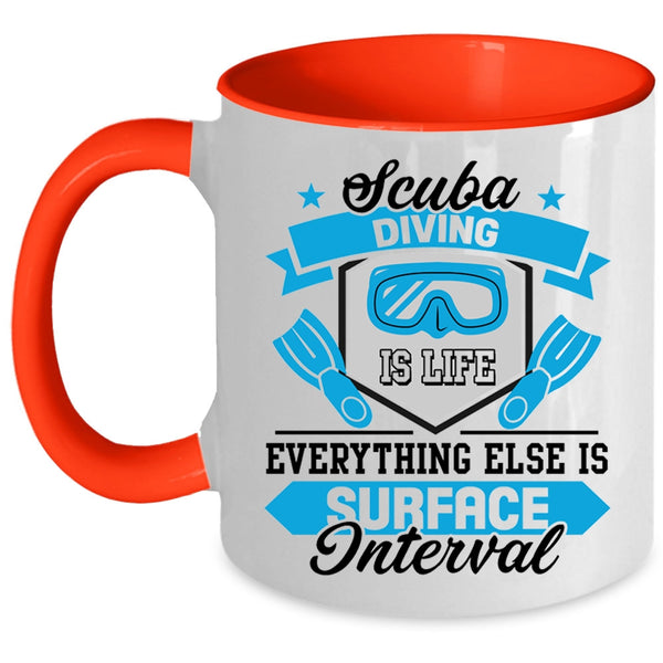 Everything Else Is Surface Interval Coffee Mug, Scuba Diving Is Life Accent Mug