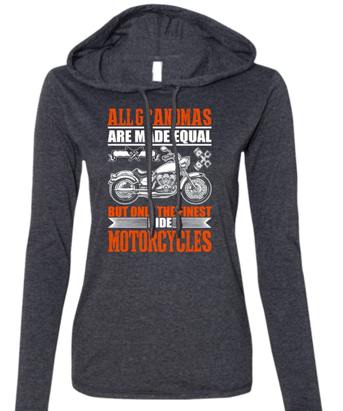 Only The Finest Ride Motorcycles T Shirt, All Grandmas Are Made Equal T Shirt (Anvil Ladies Ringspun Hooded)