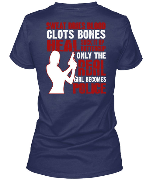 Only The Real Girl Becomes Police T Shirt, Sweat Dries Blood Clots T Shirt