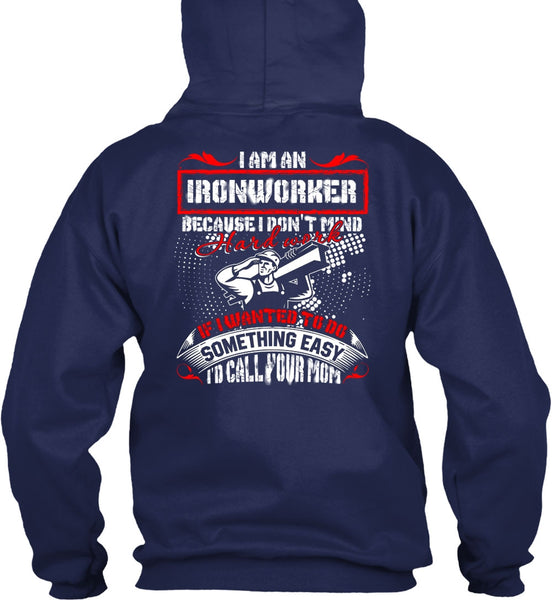 I Am An Ironworker T Shirt, I'd Call Your Mom T Shirt