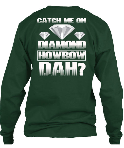 Catch Me On Diamond Howbow Dah T Shirt, My Favorite T Shirt
