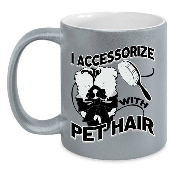 I Love My Pets Coffee Mug, I Accessorize With Pet Hair Accent Mug