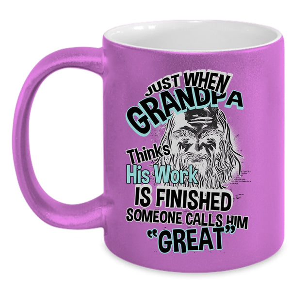 Cool Coffee Mug, Just When Grandpa Thinks His Work Is Finished Accent Mug