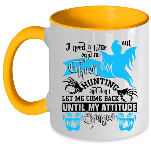 Cool Coffee Mug, I Need A Time Out Send Me Ghost Hunting Accent Mug