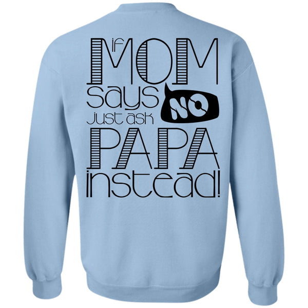 I Love Papa T Shirt, If Mom Says Just Ask Papa Instead Sweatshirt