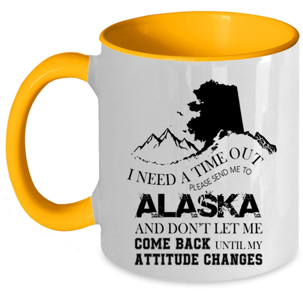 Funny Coffee Mug, I Need A Time Out Please Send Me To Alaska Accent Mug