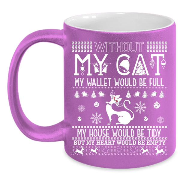 Without My Cat Coffee Mug, My Heart Would Be Empty Coffee Cup