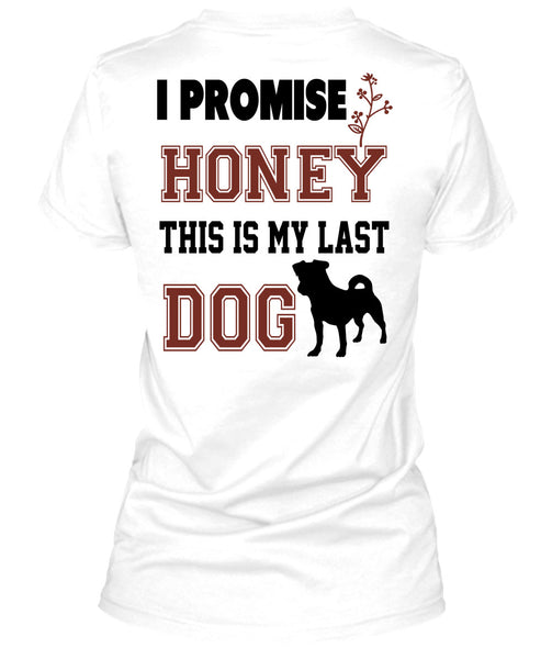 I Promise Honey This My Last Dog T Shirt, Favorite T Shirt