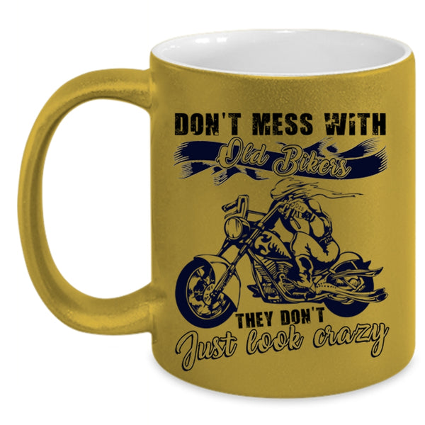 They Don't Just Look Crazy Coffee Mug, Don't Mess With Old Bikers Accent Mug