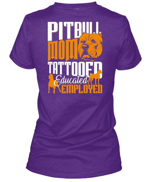 Pit Bull Mom Tattooed Educated Employed T Shirt, My Pets T Shirt