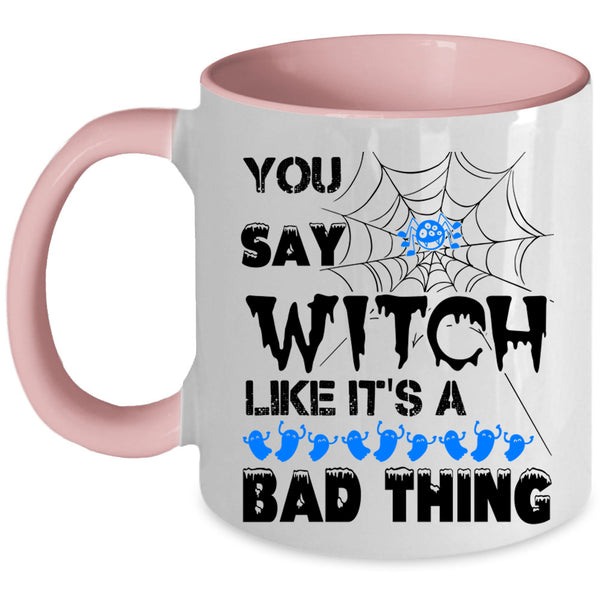 Like It's A Bad Thing Coffee Mug, You Say Witch Accent Mug