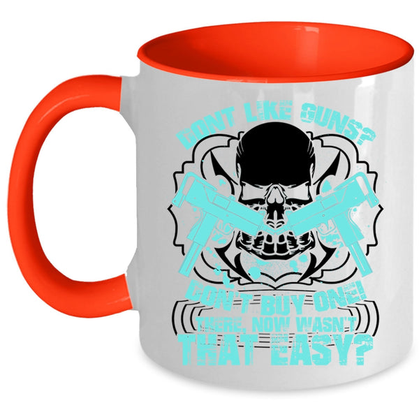 Cool Gunners Coffee Mug, Don't Like Guns Don't Buy One Accent Mug