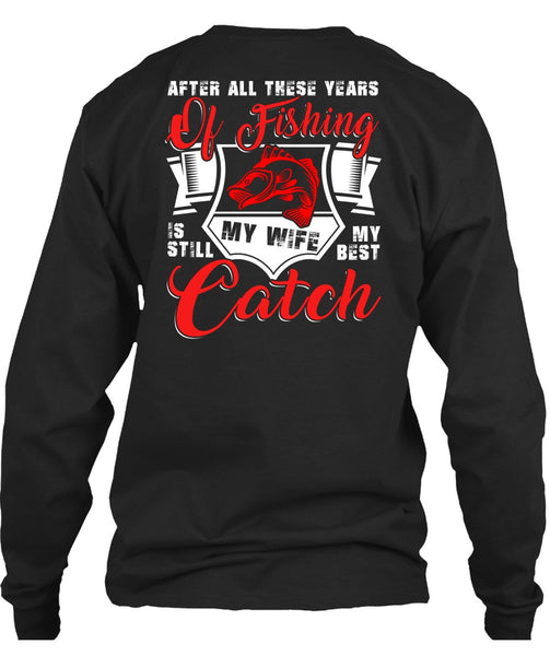 After All These Years Of Fishing T Shirt, My Wife My Best Catch T Shirt