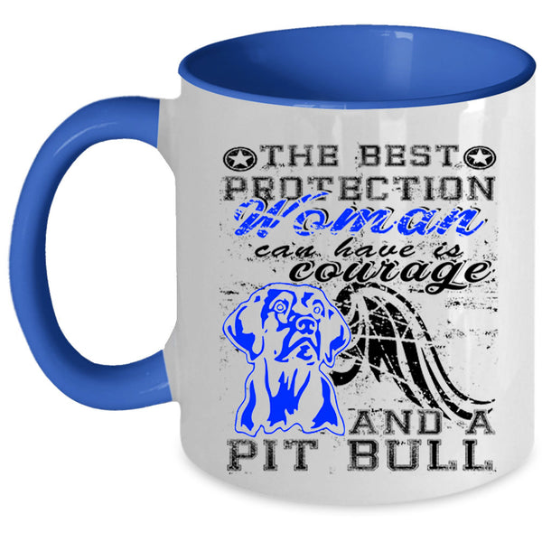 Courage And Pit Bull Coffee Mug, The Best Protection Woman Accent Mug