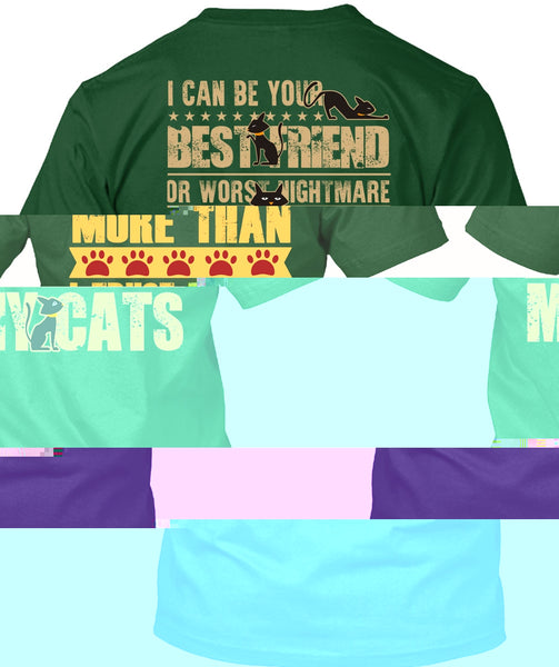 You Treat My Cats T Shirt, I Can Be Your Best Friend T Shirt