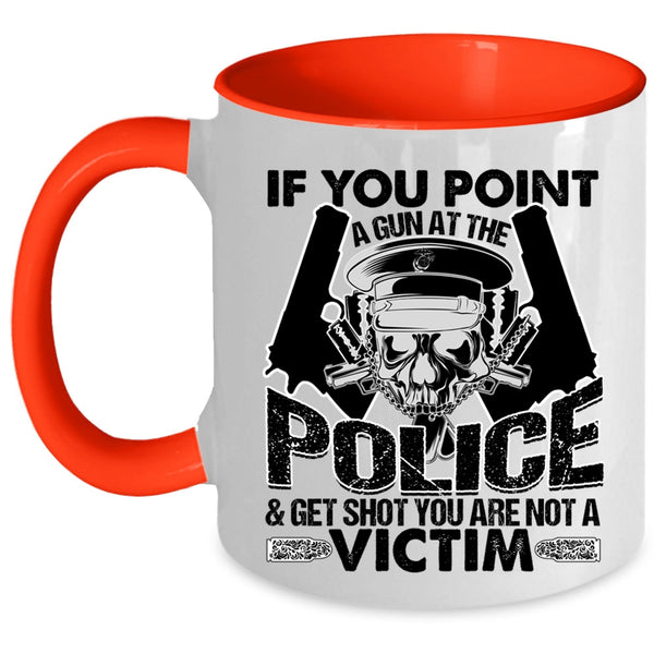 Funny Policeman Coffee Mug, If You Point A Gun At The Police Accent Mug
