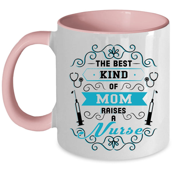 Awesome Nurses Coffee Mug, The Best Kind Of Mom Raises A Nurse Accent Mug