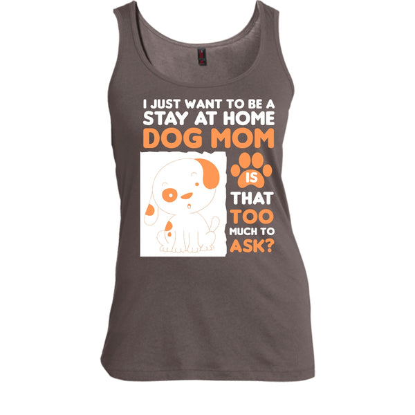 I Just Want To Be A Stay At Home Shirt, Dog Mom Shirt