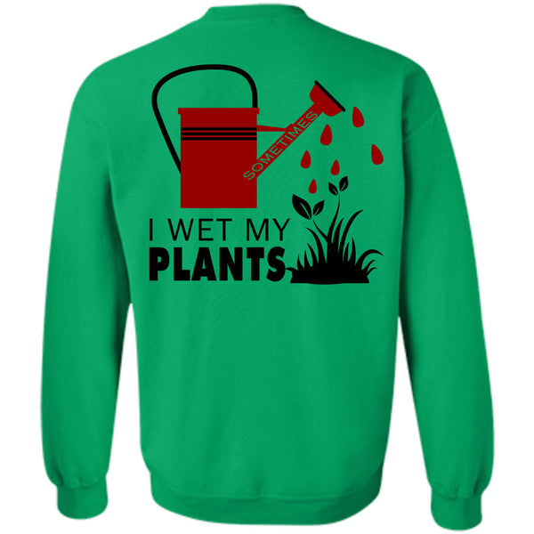 Being A Gardener T Shirt, I Wet My Plants Sweatshirt