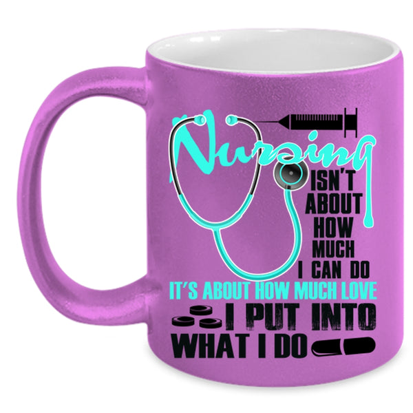 Funny Coffee Mug, Nursing Isn't About How Much I Can Do Accent Mug