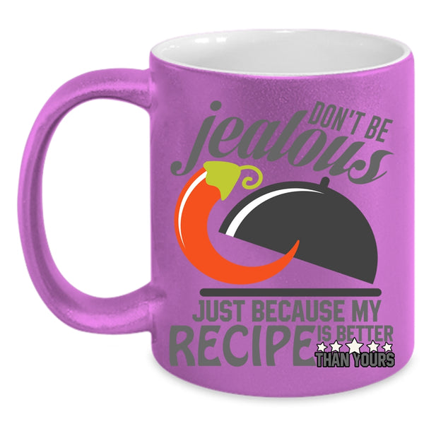 Because My Recipe Is Better Than Yours Coffee Mug, Funny Chefs Coffee Cup