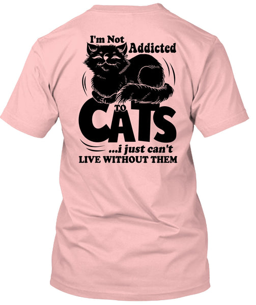 I'm Not Addicted To Cats T Shirt, I Love My Cat T Shirt