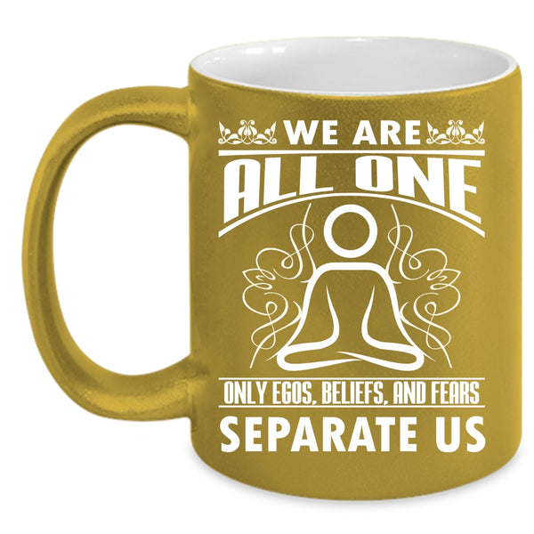 We Are All One Only Egos Beliefs Coffee Mug, Cute Gift For Yogi Coffee Cup