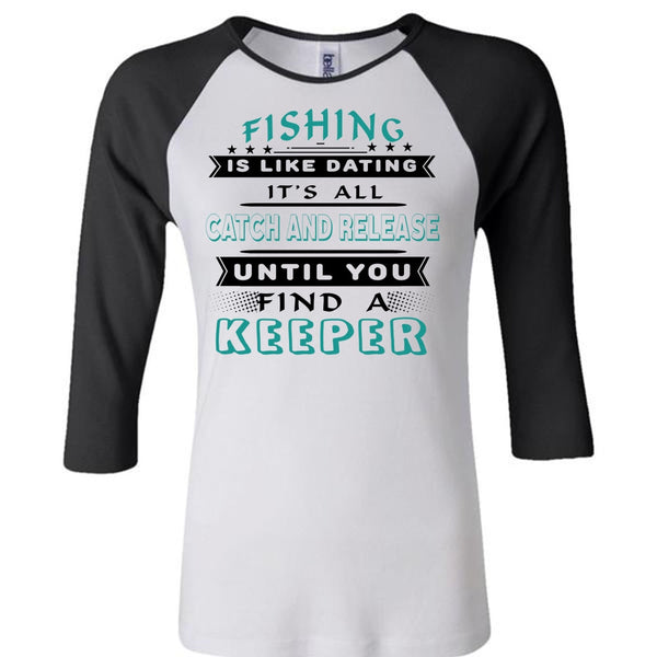 It's All Catch And Release Until You Find A Keeper T Shirt, Favorite T Shirt