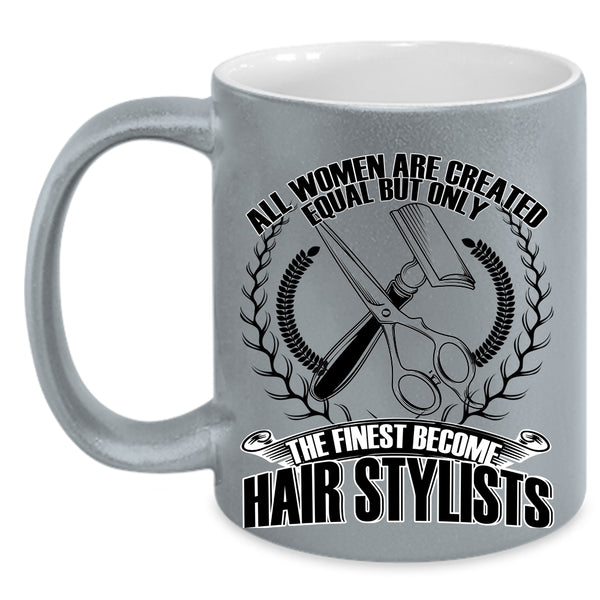 Cool Women Coffee Mug, Only The Finest Become Hair Stylists Accent Mug