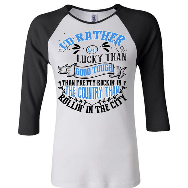 I'd Rather Be Lucky Than Good Tough T Shirt, I Love Husband T Shirt, Awesome T-Shirts