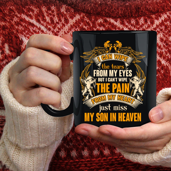 I Can Wipe The Tears From My Eyes Coffee Mug, Just Miss My Son In Heaven Coffee Cup