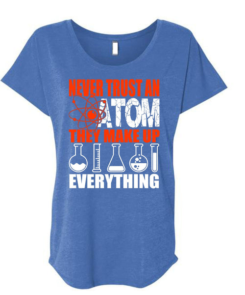 Never Trust An Atom T Shirt, Being A Scientist T Shirt, Cool Shirt (Ladies' Triblend Dolman Sleeve)