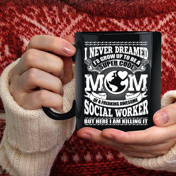 I'd Grow Up To Be A Mom Of A Social Worker Coffee Mug, Cool Social Worker Coffee Cup