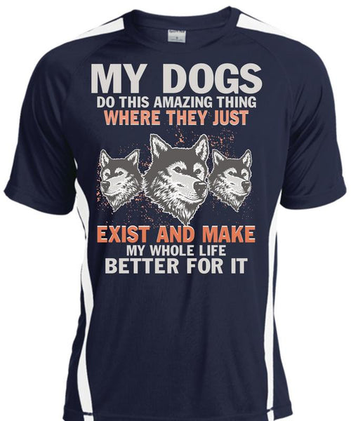 My Dogs Do This Amazing T Shirt, Life Better For It T Shirt, Cool Shirt