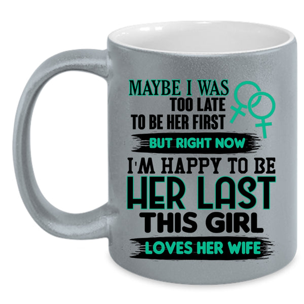 This Girl Loves Her Wife Coffee Mug, I'm Happy To Be Her Last Accent Mug