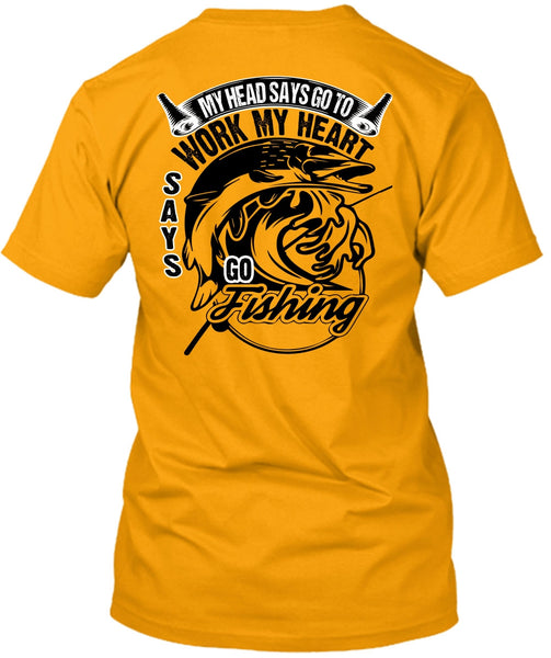 Work My Heart Says Go Fishing T Shirt, I Love Fishing T Shirt