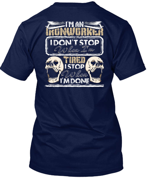 I'm An Ironworker T Shirt, I Don't Stop T Shirt