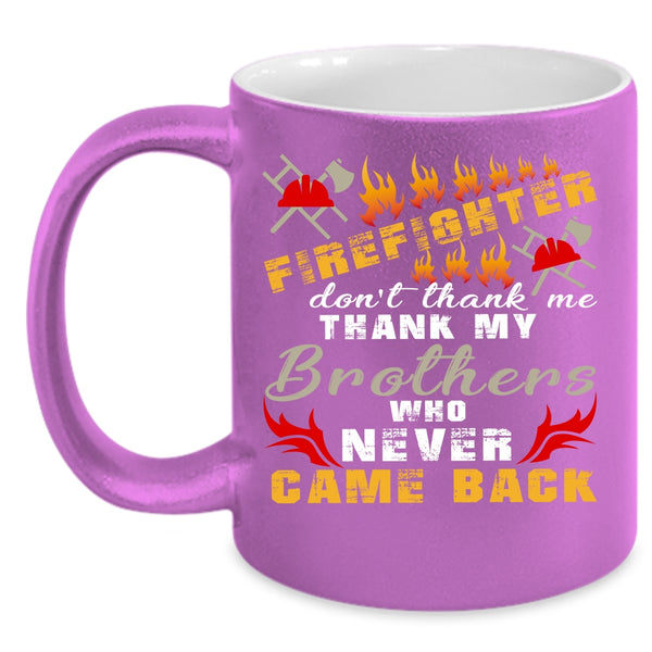 Firefighter Coffee Mug, Don't Thank Me Thank My Brother Coffee Cup