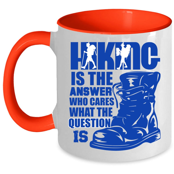 Awesome Hiking Coffee Mug, Hiking Is The Answer Who Cares Accent Mug