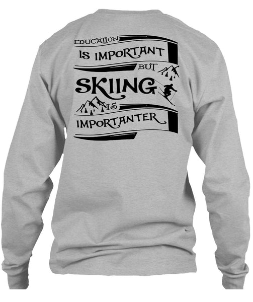 Education Is Important But Skiing Is Importanter T Shirt, Sport T Shirt
