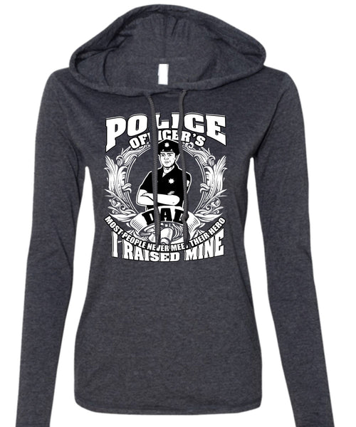 Police Officer's Dad T Shirt, Being A Police T Shirt (Anvil Ladies Ringspun Hooded)
