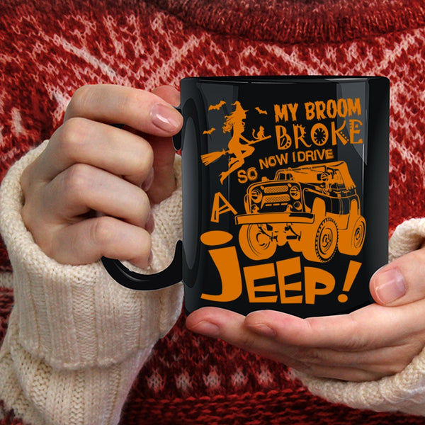 My Broom Broke Coffee Mug, Now I Drive A Jeep Coffee Cup